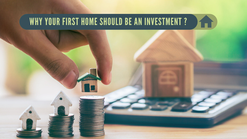 Why Your First Home Should Be an Investment